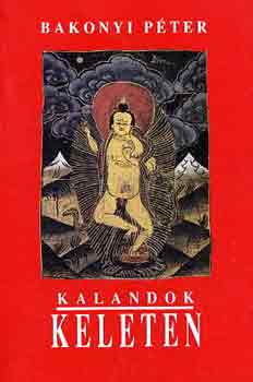 Bakonyi Péter - Kalandok Keleten