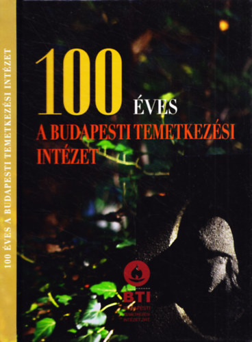 Dalia László (szerk.) - 100 éves a Budapesti Temetkezési Intézet