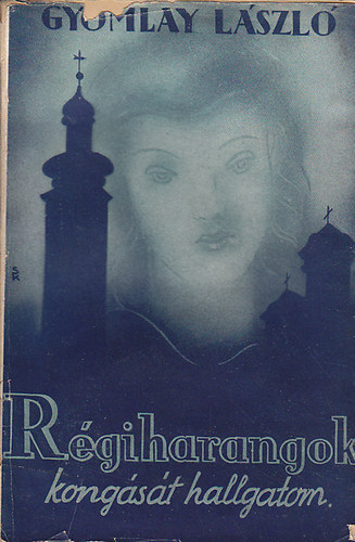 Gyomlay Lszl - Rgi harangok kongst hallgatom