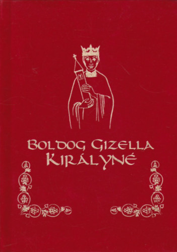Csiszr Miklsn dr. - Boldog Gizella kirlyn