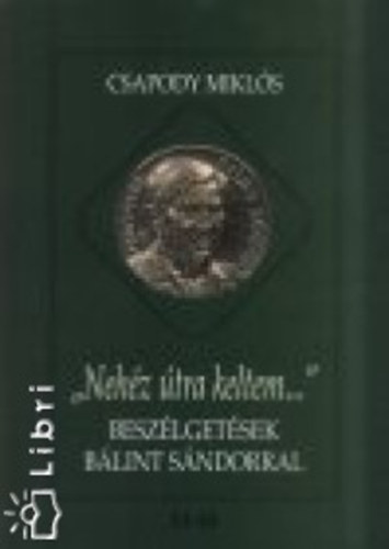 Csapody Mikl�s - ""Neh�z �tra keltem...""