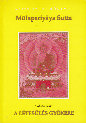 Bhikkhu Bodhi - A létesülés gyökere - A Múlapariyáya Sutta szövege és kommentárjai
