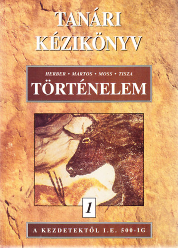 Herber Attila Etal. - Tan�ri k�zik�nyv a T�rt�nelem 1. A kezdetekt�l i.e. 500-ig c�m� gimn�ziumi tank�nyvh�z