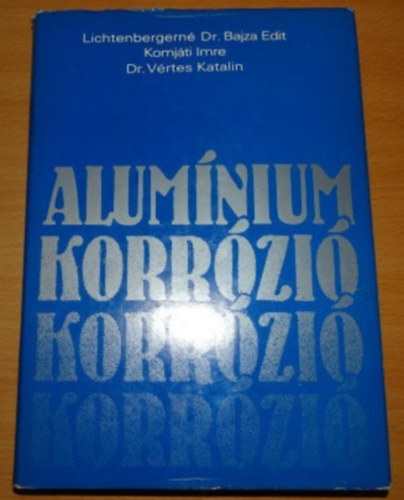 Lichtenbergerné dr. Bajza E.- Komjáti Imre - dr. Vértes Katalin - Alumínium korrózió
