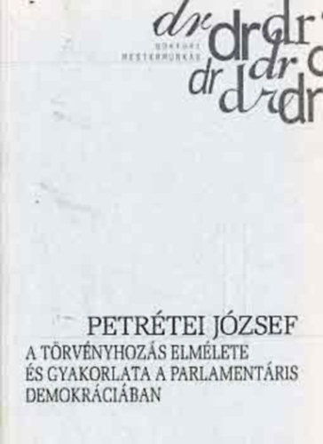 Petrtei Jzsef - A trvnyhozs elmlete s gyakorlata  a parlamentris demokrciban