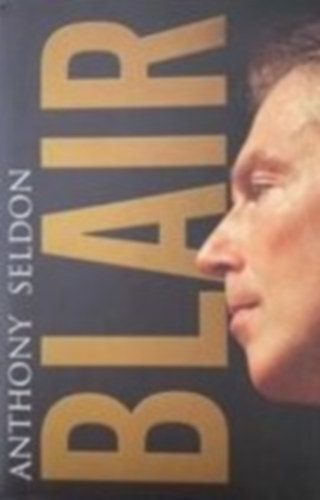 Anthony Seldon - Blair Unbound