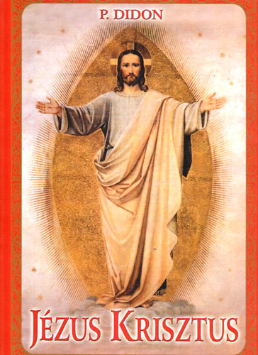 P. Didon - J�zus Krisztus