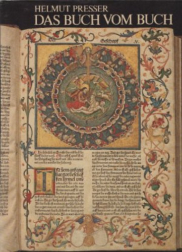 Helmut Presser - Das Buch vom Buch. 5000 Jahre Buchgeschichte ("A K�nyvek K�nyve: 5000 �v k�nyvt�rt�nete" n�met nyelven)