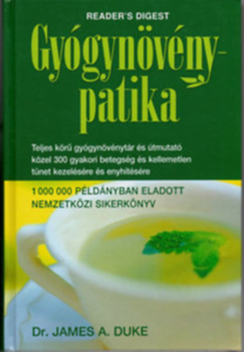 Dr. James A. Duke; Reader's Digest Kiad Kft. - Gygynvnypatika TELJES KR GYGYNVNYTR S TMUTAT KZEL 300 GYAKORI BETEGSG S KELLEMETLEN TNET KEZELSRE S ENYHTSRE