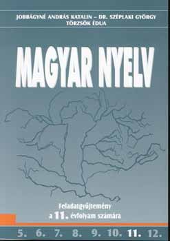 Jobb�gyn� Andr�s Katalin - Magyar nyelv Feladatgy�jtem�ny a 11. �vfolyam sz�m�ra OT-1102