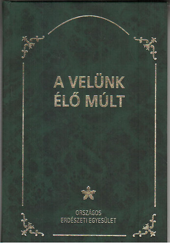 Dr. Kir�ly P�l - A vel�nk �l� m�lt - Erd�szeti eml�khelyek Magyarorsz�gon