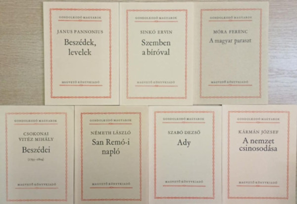 Sink Ervin, Csokonai Vitz Mihly, Nmeth Lszl Dr. , Nmeth Lszl, Szab Dezs, Krmn Jzsef Janus Pannonius (szerkeszt) - 7 db a Gondolkod Magyarok sorozatbl: Beszdek, levelek - Szemben a brval - Csokonai Vitz Mihly Beszdei - San Rem-i napl - A magyar paraszt - Ady - A nemzet csinosodsa