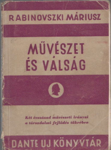 Rabinovszki Mriusz - Mvszet s vlsg - Kt vszzad mvszeti irnyai a trsadalmi fejlds tkrben (I.kiads)