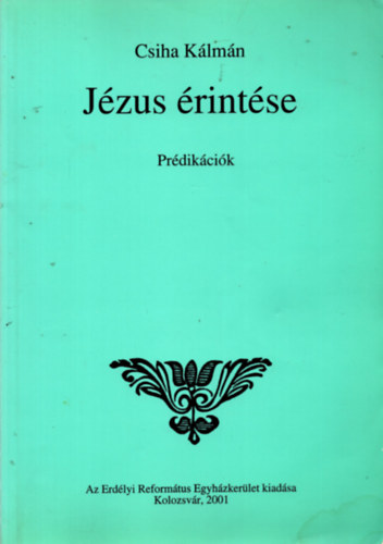 Csiha Kálmán - Jézus érintése - Prédikációk