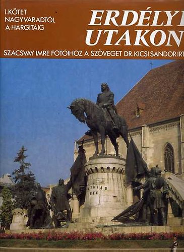Dr. Kicsi-Szacsvay - Erd�lyi utakon I-III. (Nagyv�radt�l a Hargit�ig + Cs�ksz�k meg H�romsz�k + Brass�t�l Nagyenyednek)  A k�nyveket sz�nes fot�k illusztr�lj�k teljes kiad�s