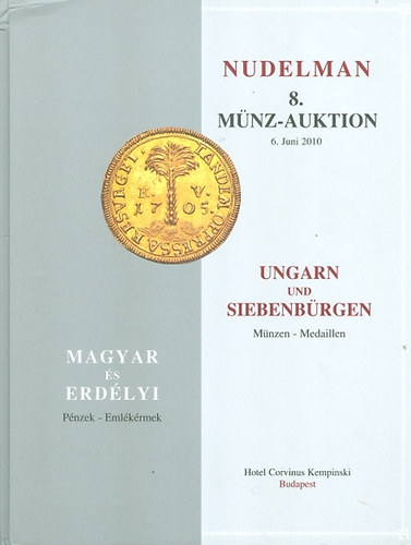 Nudelman 8. M�nz-Auktion - 2010 Juni 6.- UNGARN UND SIEBENB�RGEN - Magyar �s erd�lyi p�nzek - eml�k�rmek numizmatika