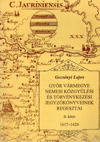 Gecsnyi Lajos - Gyr vrmegye nemesi kzgylsi s trvnykezsi jegyzknyveinek regeszti 2. 1617-1626