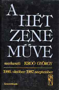Kro� Gy�rgy  (Szerk.) - A h�t zenem�ve: 1986. okt�ber-1987. szeptember