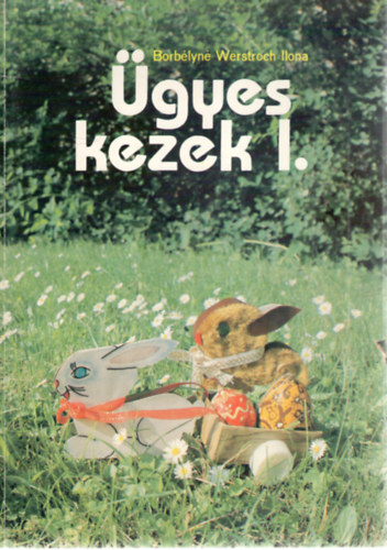 Borbélyné Werstroch Ilona - Ügyes kezek I.