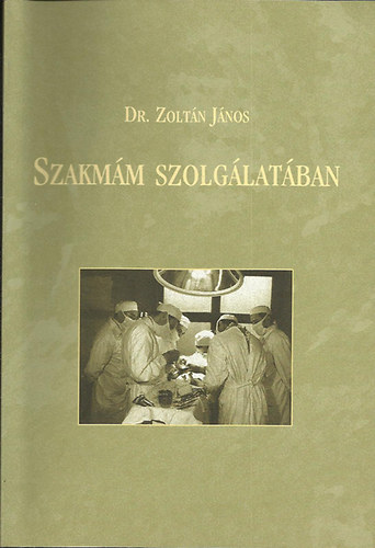 Dr. Zoltán János - Szakmám szolgálatában