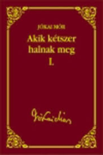 Jkai Mr - Akik ktszer halnak meg I-II.