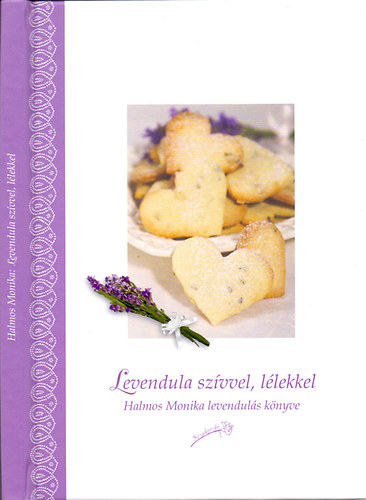 Halmos Monika - Levendula szvvel, llekkel (Halmos Mnika levenduls knyve)