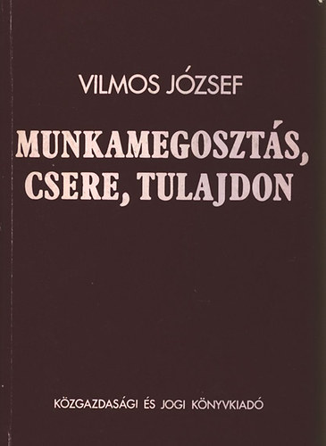 Vilmos Jzsef - Munkamegoszts, csere, tulajdon