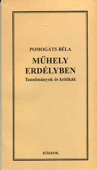 Pomog�ts B�la - M�hely Erd�lyben - Tanulm�nyok �s kritik�k