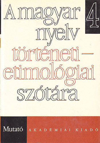 Benkő Lóránd (szerk.) - A magyar nyelv történeti-etimológiai szótára 4. (Mutató)