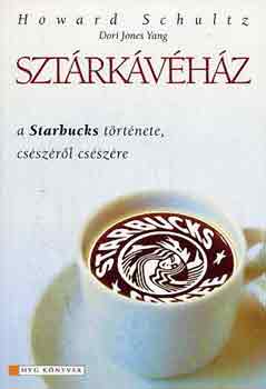 Howard Schultz - Sztrkvhz - A Starbucks trtnete csszrl csszre