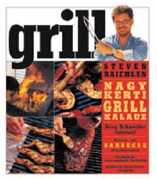 Steven Raichlen - Grill - Nagy kerti grillkalauz