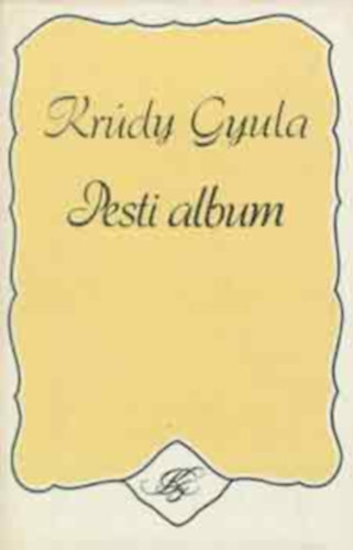 Kr�dy Gyula - Pesti album Publicisztikai �r�sok 1919-1933    teljes kiad�s