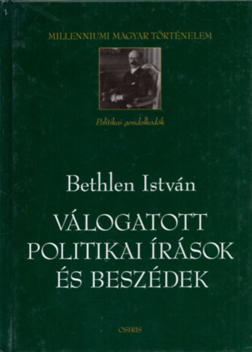 Bethlen Istv�n - V�logatott politikai �r�sok �s besz�dek