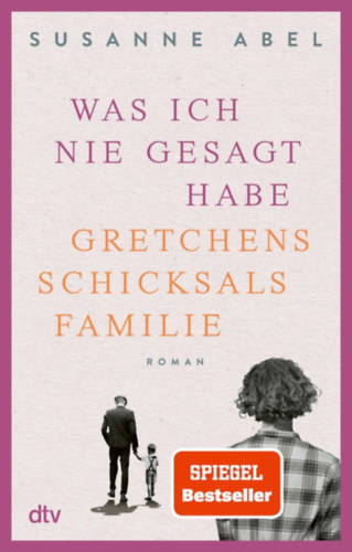 Susanne Abel - Was ich nie gesagt habe - Gretchens Schicksalsfamilie