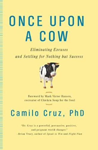 Camilo Cruz - Once Upon a Cow: Eliminating Excuses and Settling for Nothing but Success