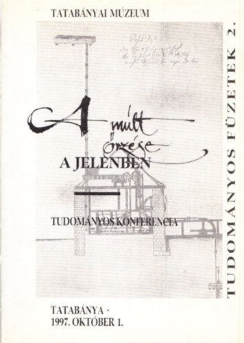 A m�lt �rz�se a jelenben - Tatab�nya v�ross� nyilv�n�t�s�nak 50.�vfordul�ja alkalm�b�l rendezett tudom�nyos konferencia el�ad�sainak anyaga (Tatab�nya, 1997.okt�ber 1.)