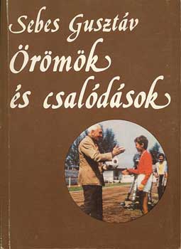 Sebes Gusztáv - Örömök és csalódások