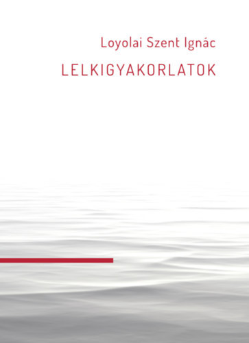 Loyolai Szent Ignác - Lelkigyakorlatok