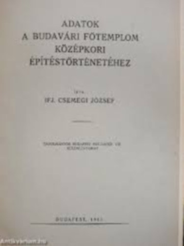 Csemegi J�zsef ifj. - Adatok a Budav�ri F�templom k�z�pkori �p�t�st�rt�net�hez