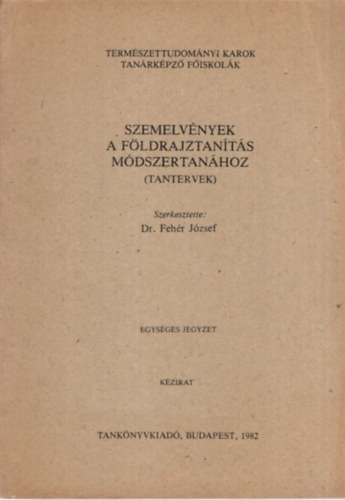 Dr. Fehr Jzsef - Szemelvnyek a fldrajztants mdzsertanhoz (tantervek) Termszettudomnyi Karok Tanrkpz Fiskolk 1982