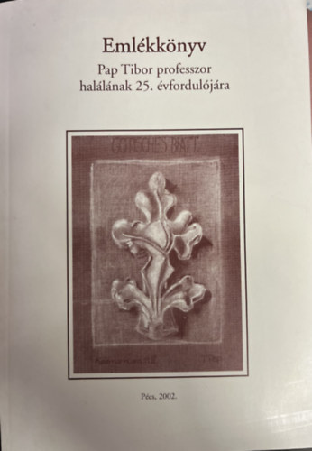 Bencze Lszln, Csiky Ott, dr. Fil Erika, Katonn dr. Pehr Erika, Tthn Fbin Eszter, Weiss Emlia, Pap Sra, Krs Andrs, Sebestny Tams, Sonfai Balzs dm Antal - Emlkknyv Pap Tibor professzor hallnak 25. vforduljra