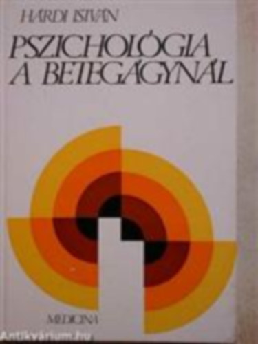 Dr. H�rdi Istv�n - Pszichol�gia a beteg�gyn�l - Orvos, n�v�r �s a beteg (Az �pol�sl�lektan harmadik, �tdolgozott �s b�v�tett kiad�sa)