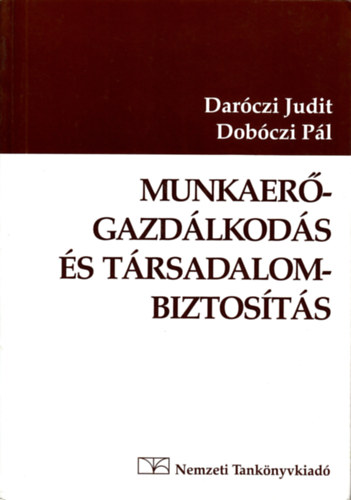 Dob�czi P�l; Dar�czi Judit - Munkaer�-gazd�lkod�s �s t�rsadalombiztos�t�s