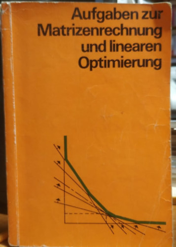 Dr. Dipl.-Ing. Manfred Gryck, Dr. Max Pfeifer, Dr. Claus-Joachim Wagner Manfred Bliefernich - Aufgaben zur Matrizenrechnung und linearen Optimierung.: mit ausf�hrlichen L�sungswegen