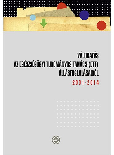Mandl J�zsef  (szerk.) - V�logat�s az Eg�szs�g�gyi Tudom�nyos Tan�cs (ETT) �ll�sfoglal�saib�l (2001-2014)