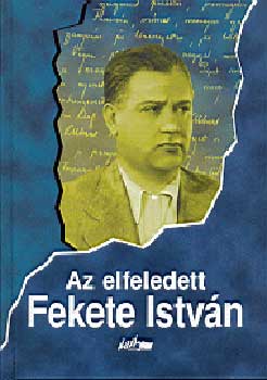 Az elfeledett Fekete Istv�n - Tanulm�nyok egy ismer�s �r�r�l III.