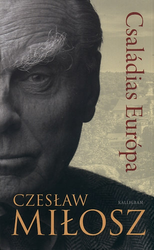 Czeslaw Milosz - Csaldias Eurpa