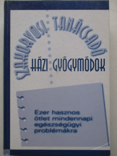 Csaba Emese  (fszerk.) - Dr. Hodinka Barbara  (szerk.) - Hzi gygymdok - Ezer hasznos tlet mindennapi egszsggyi problmkra