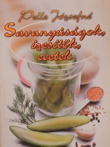 Pelle Jzsefn - Savanysgok, zestk, ecetek