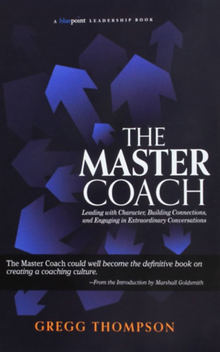 Gregg Thompson - The Master Coach: Leading with Character, Building Connections, and Engaging in Extraordinary Conversations